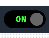 A single toggle switch set to ON, with green text on a dark background.